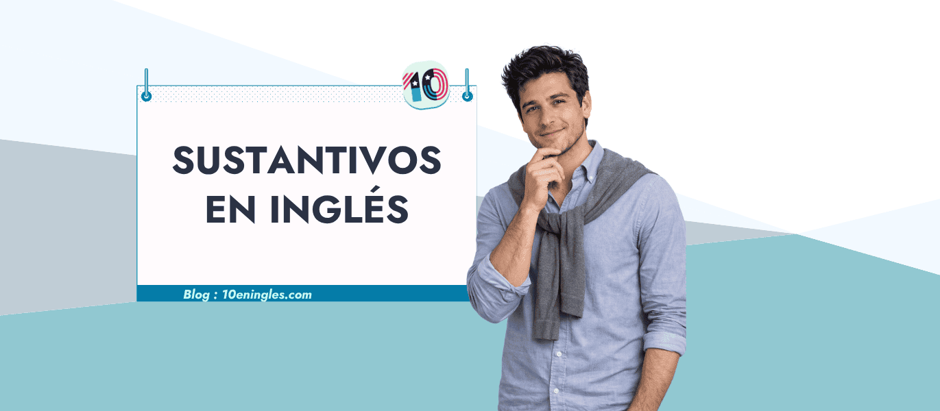 Joven pensativo junto a un cartel con el título Sustantivos en inglés y el logo de 10eningles.com