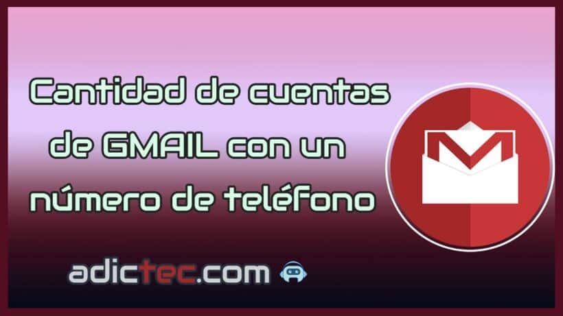 Cuantas cuentas de GMAIL puedo tener con un número de teléfono