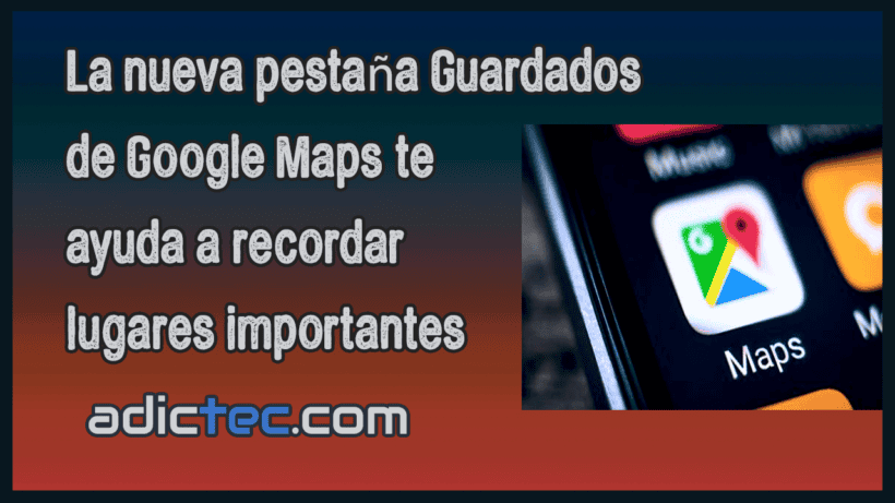 La nueva pestaña Guardados Google Maps