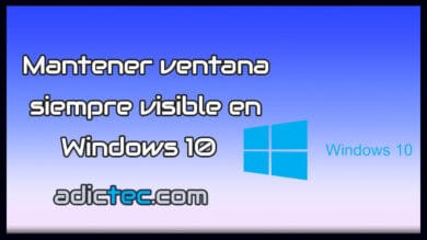 Mantener ventana siempre visible en Windows 10