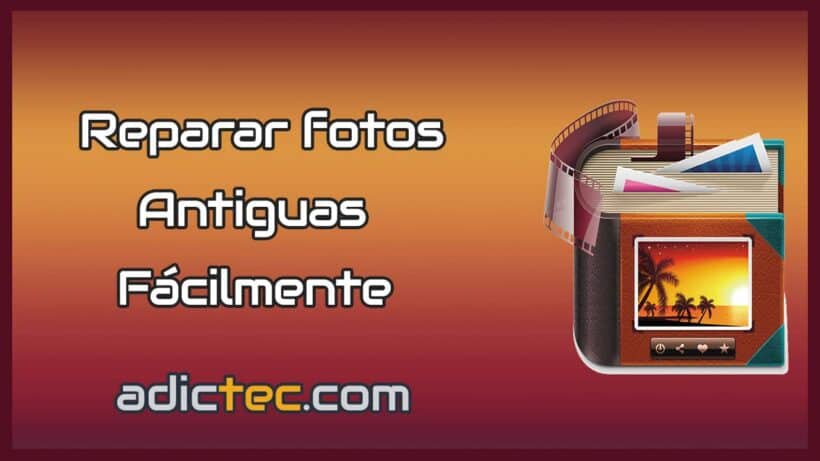 Reparar fotos antiguas fácilmente
