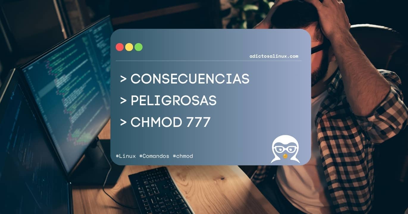 Un programador frustrado se agarra la cabeza frente a dos monitores de ordenador. Una ventana emergente muestra el texto 'Consecuencias Peligrosas Chmod 777