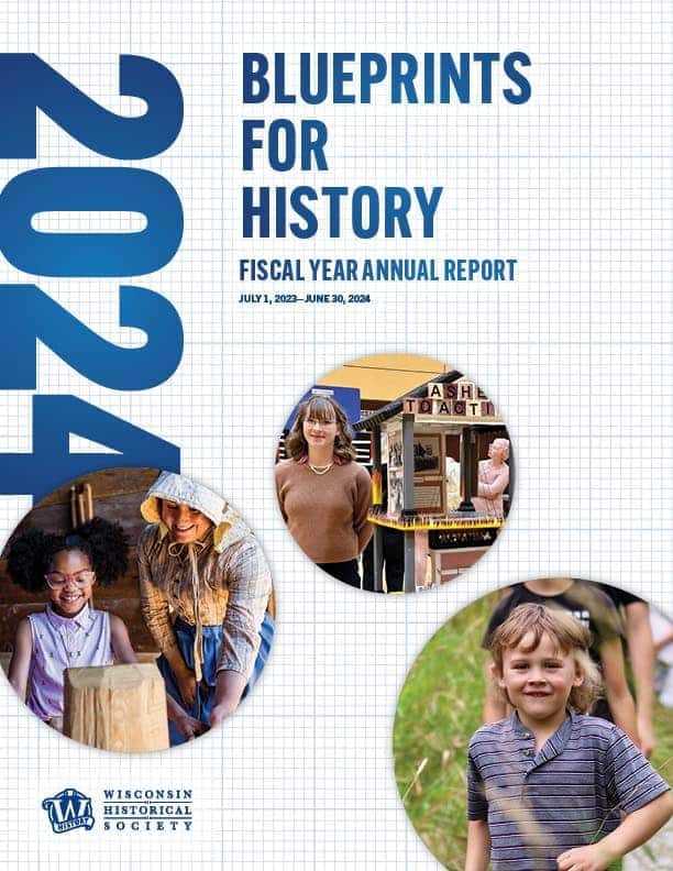 Blueprints For History, Annual Report 2024, Wisconsin Historical Society.
