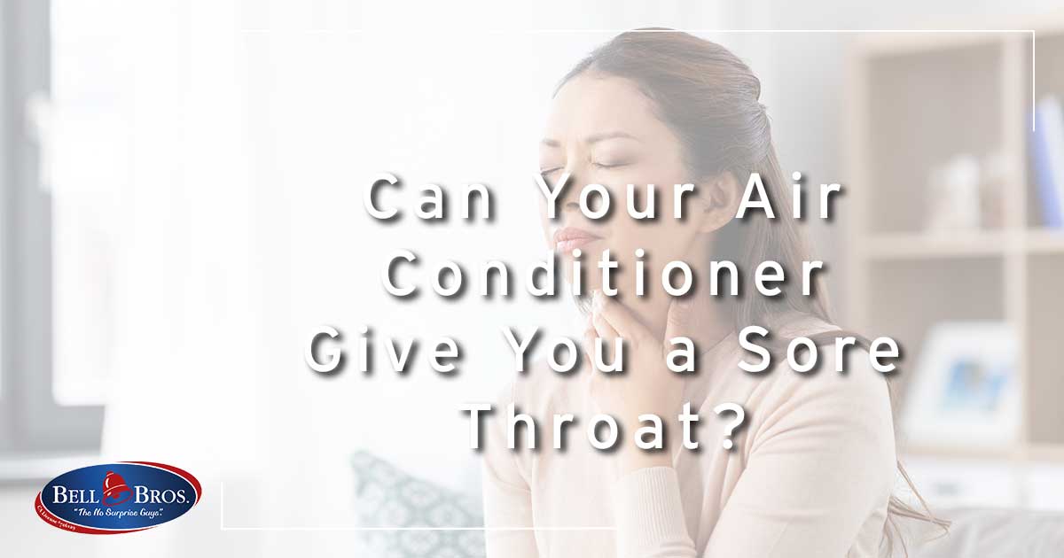 Can Your Air Conditioner Give You A Sore Throat? | Bell Brothers®