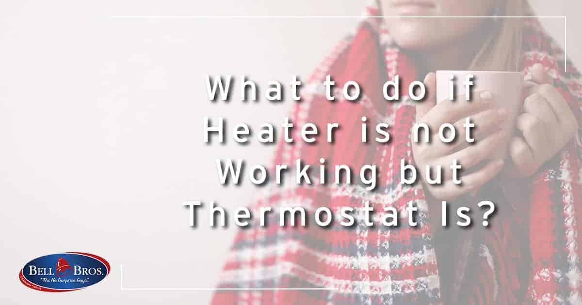 What to do if Heater is not Working but Thermostat Is?