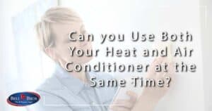 Can you Use Both Your Heat and Air Conditioner at the Same Time?