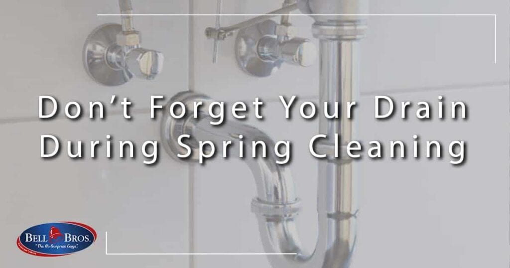 A close-up image of a metal sink drainpipe features the text, “Don’t Forget Your Drain During Spring Cleaning.” The Bell Bros. logo is displayed in the lower left corner, reinforcing our commitment to trusted service across Northern California. Count on our background-checked technicians, upfront pricing, and No Surprise Guarantee to make your spring cleaning stress-free and thorough—because at Bell Bros., your satisfaction is always our top priority.