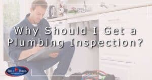 Why Should I Get a Plumbing Inspection