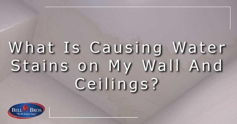 An image asks, "What Is Causing Water Stains on My Wall And Ceilings?" over a background displaying visible water stains. The Bell Bros. logo is shown in the bottom left corner, representing our trusted team serving Northern California communities. With our No Surprise Guarantee, fully background-checked technicians, and upfront pricing, you can count on Bell Brothers for reliable service and peace of mind.