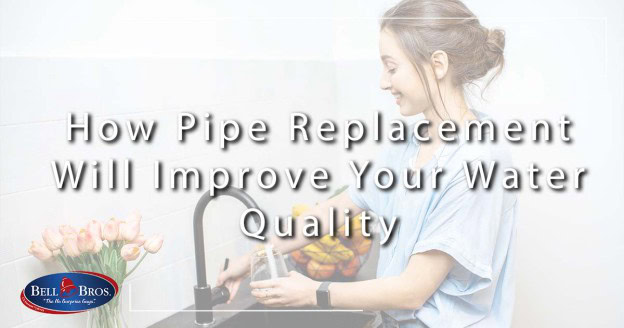 A woman fills a glass of water at her kitchen sink, highlighting the benefits of pipe replacement—such as cleaner, fresher water for your home. Text reads: "How Pipe Replacement Will Improve Your Water Quality and Give You Cleaner, Fresher Water." The Bell Bros logo appears in the lower left corner, proudly representing our No Surprise Guarantee, background-checked technicians, upfront pricing, and trusted service throughout Northern California communities.