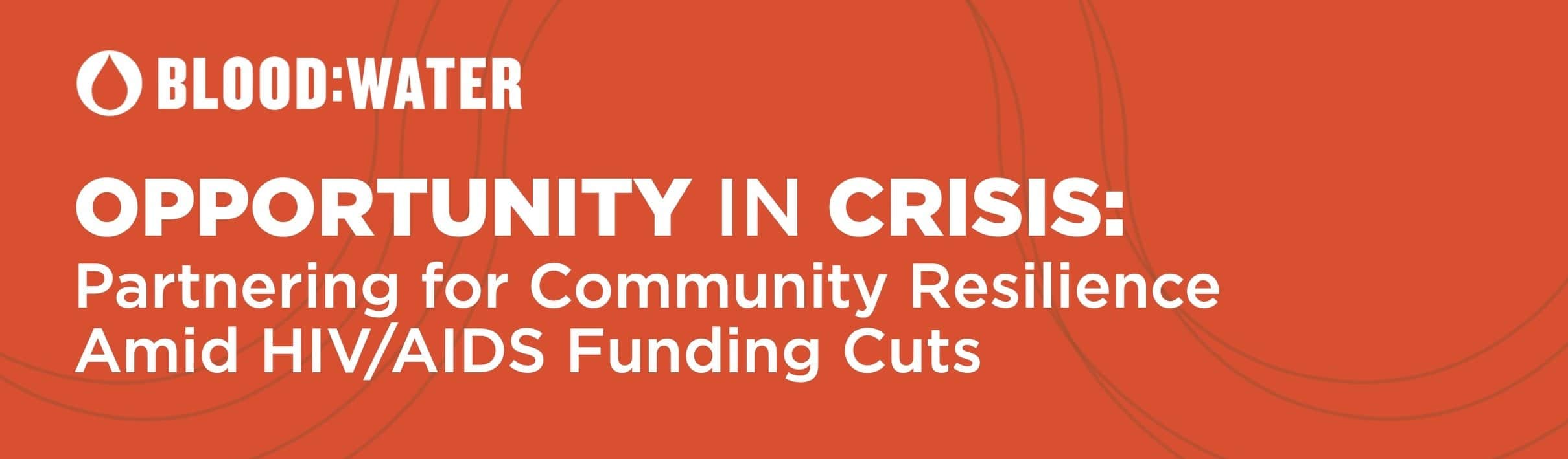 Opportunity in Crisis: Partnering for Community Resilience Amid HIV/AIDS Funding Cuts