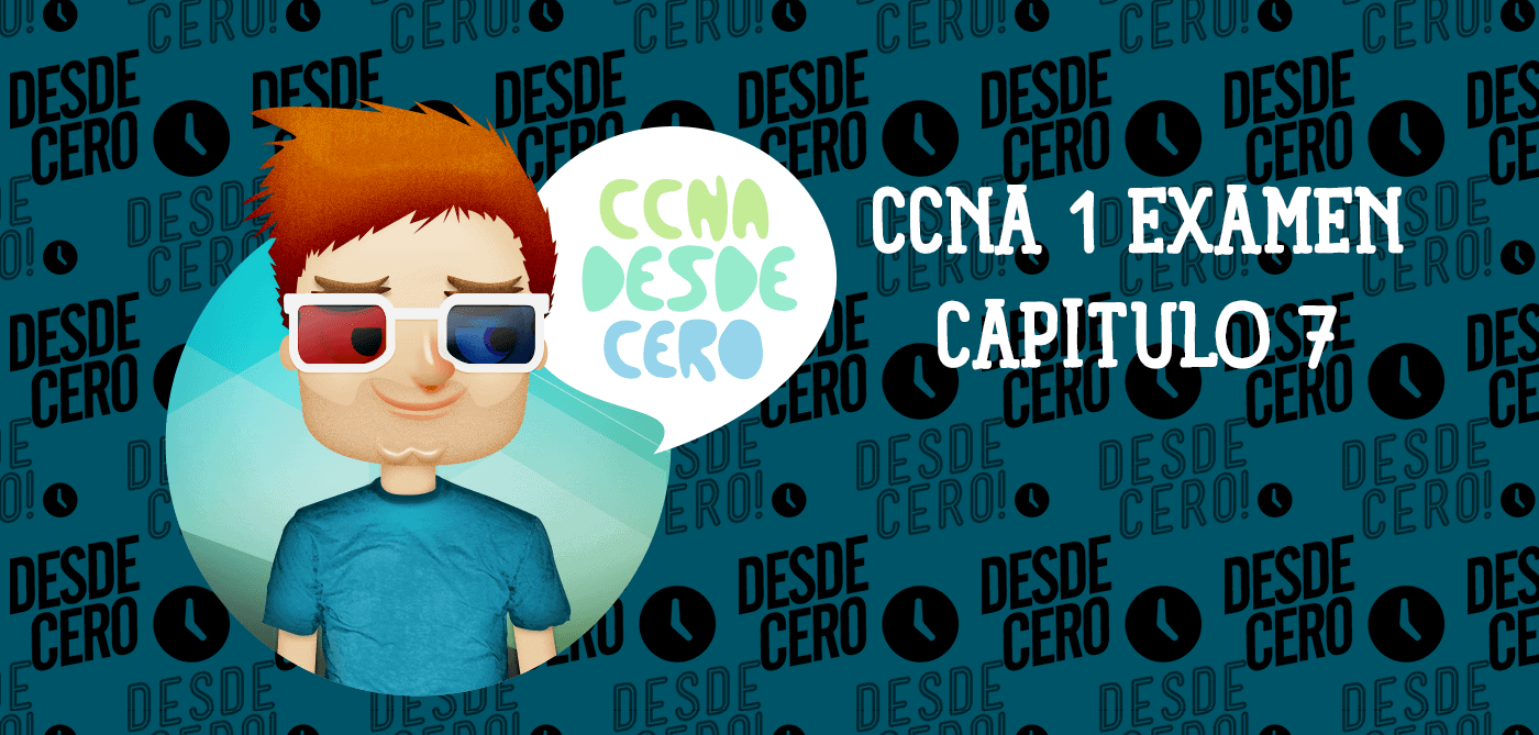 CCNA 1 Examen del Capítulo 7