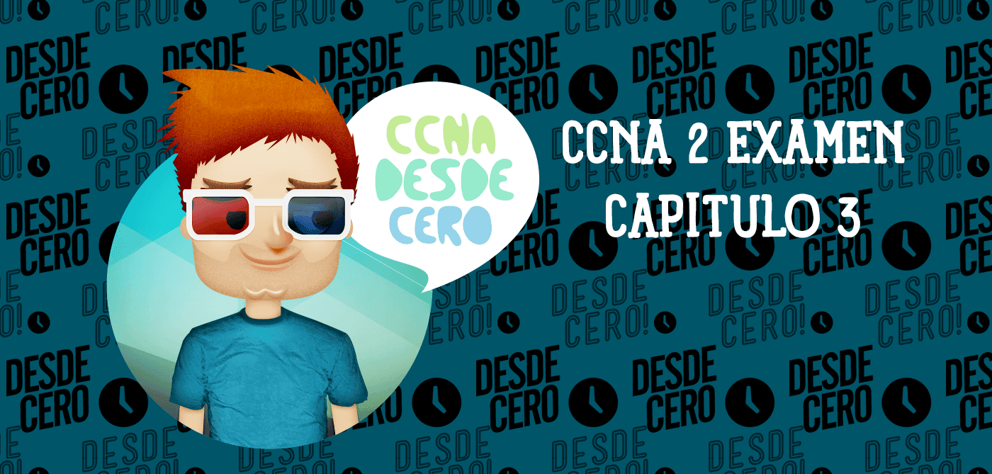 CCNA 2 Examen del Capítulo 3