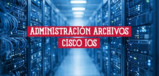 Guía técnica sobre la administración de archivos cisco ios en routers y switches