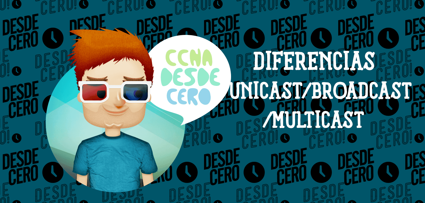 Diferencia entre Unicast, Broadcast y Multicast