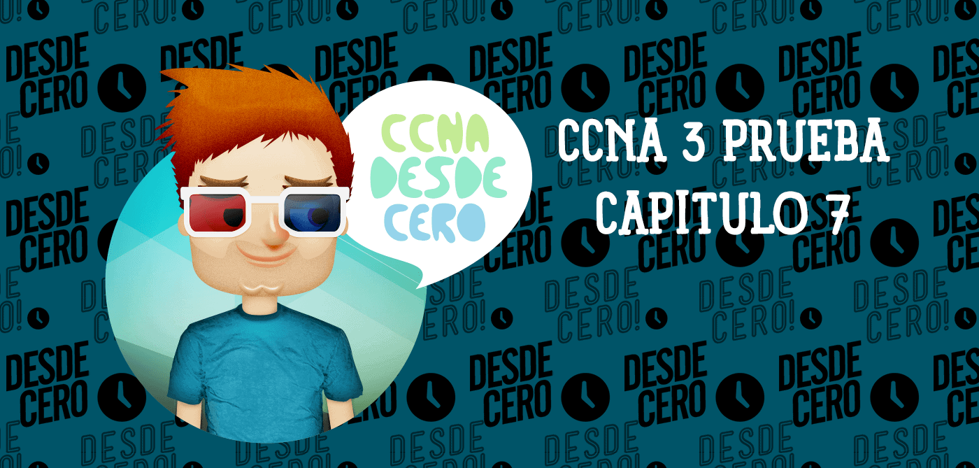 CCNA 3 Prueba del Capítulo 7