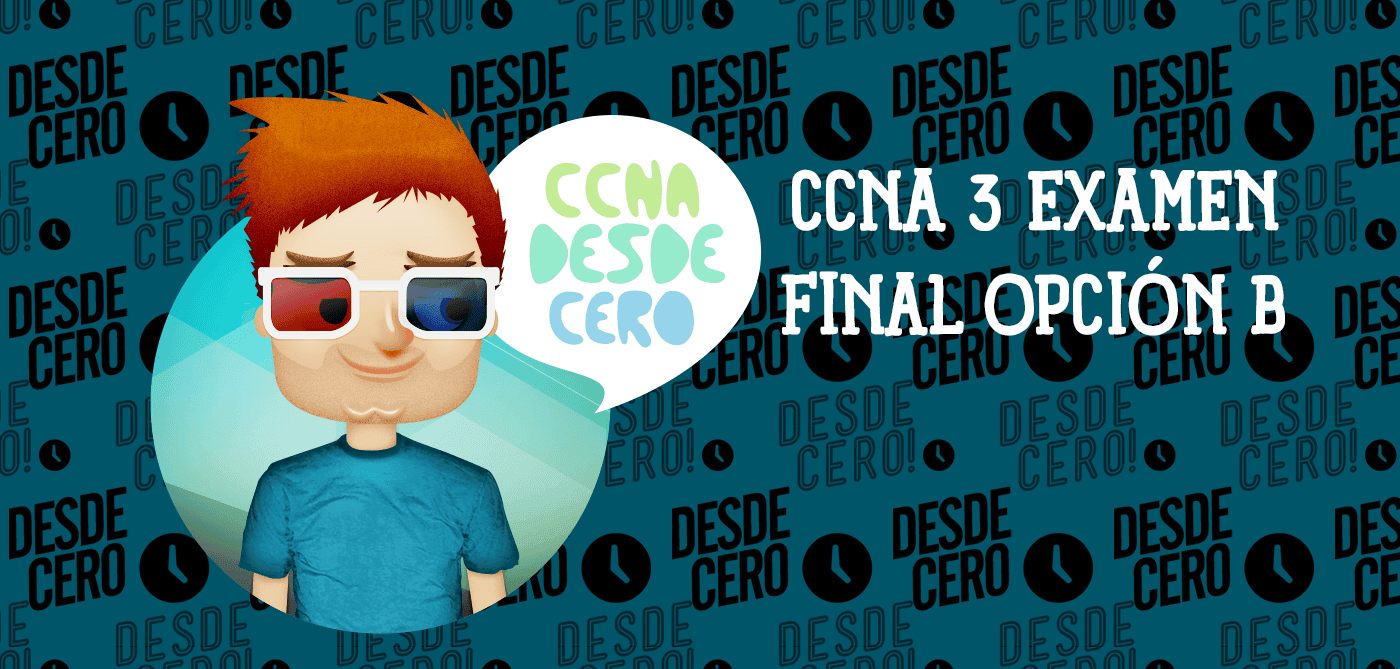 CCNA 3 Examen Final Opción B