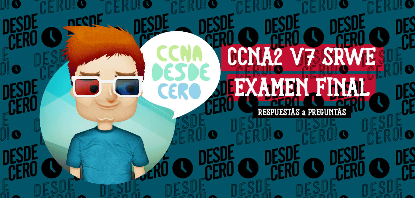 CCNA2 v7 SRWE Exámen Final Respuestas Exámen