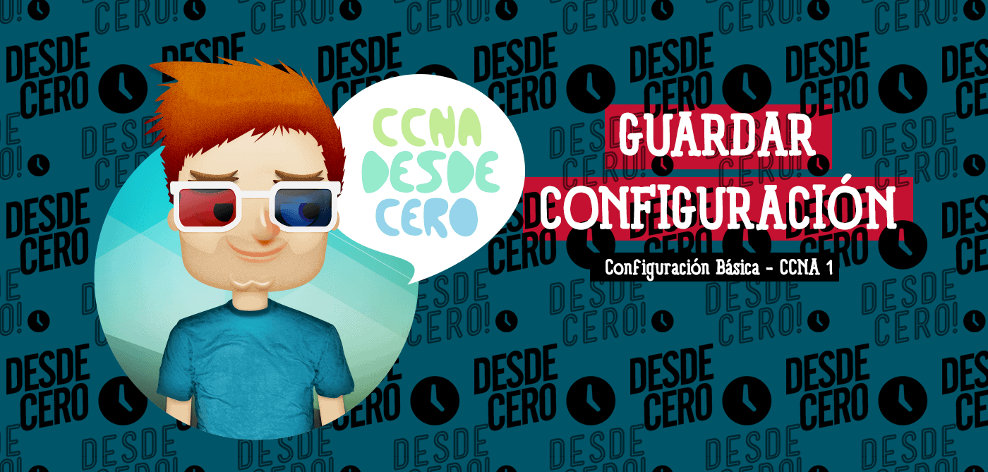Guardar Configuraciones Cisco IOS CCNA