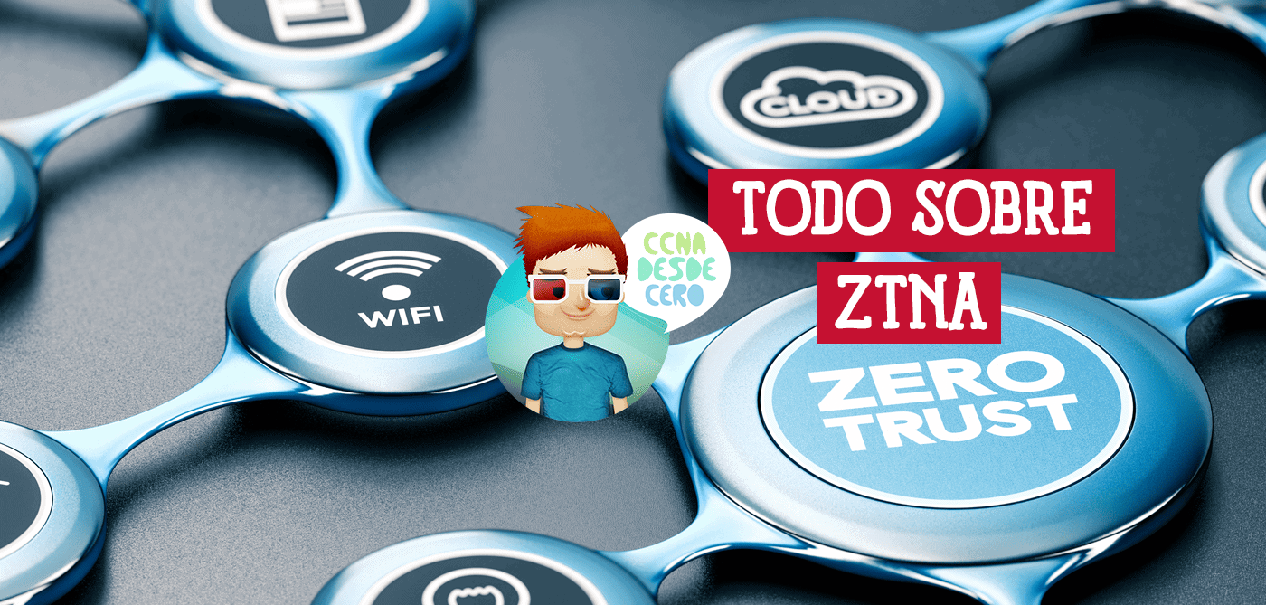 Todo sobre ZTNA o Zero Trust Network Access