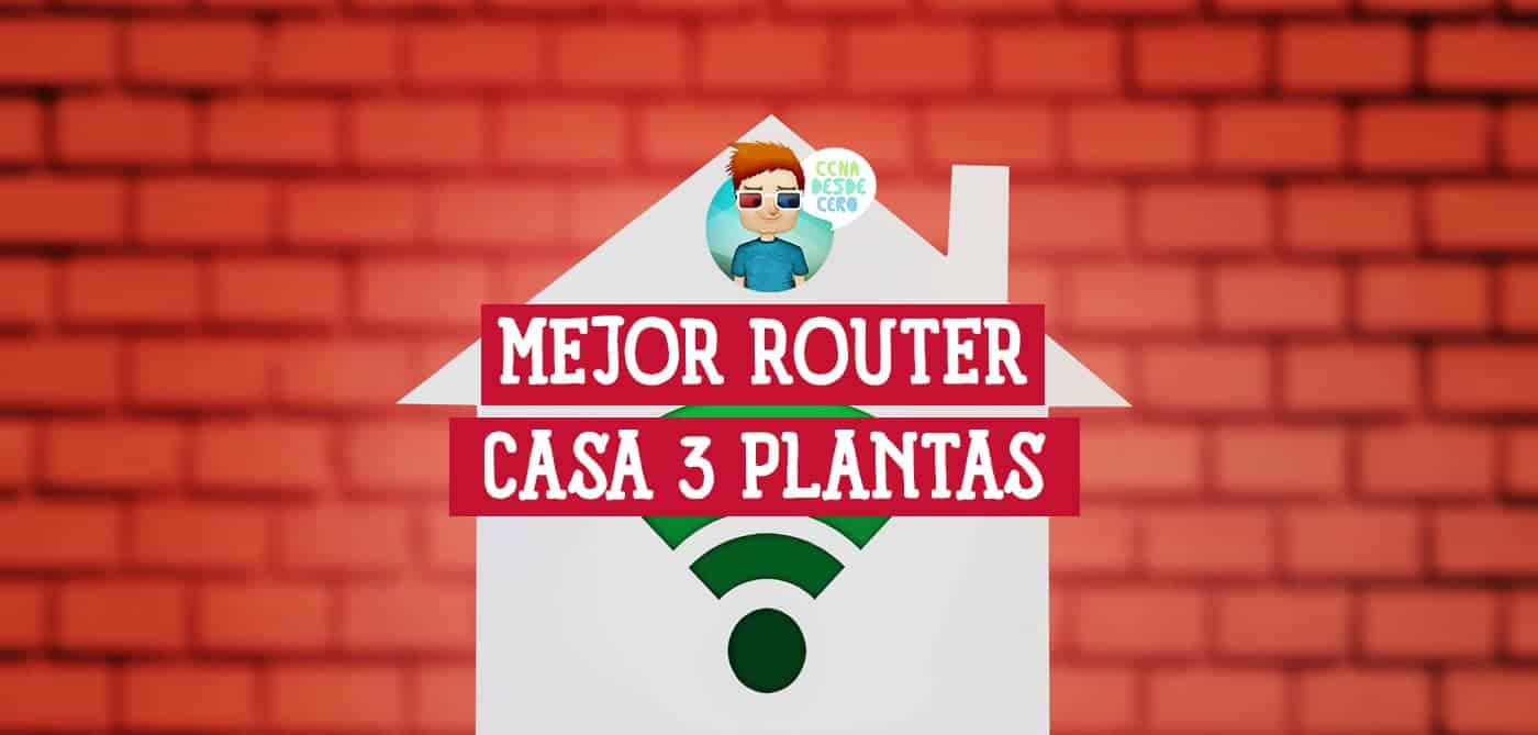 Mejor Router Para Casa De 3 Plantas Guía De Compra