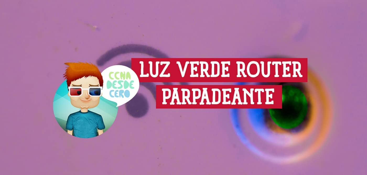 Luz Verde Parpadeante en Router Significado y Soluciones