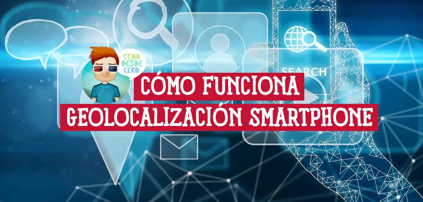 Cómo Funciona la Geolocalización en tu Smartphone