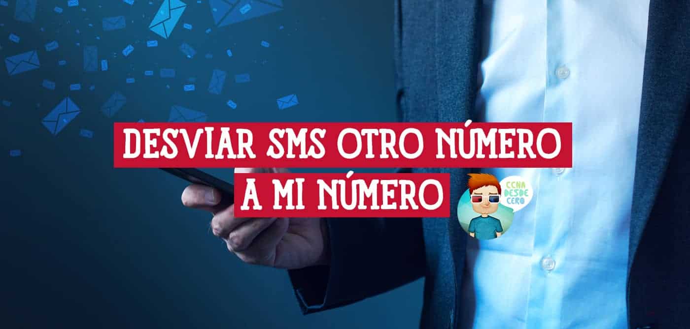 Cómo Desviar SMS de Otro Número a mi Número