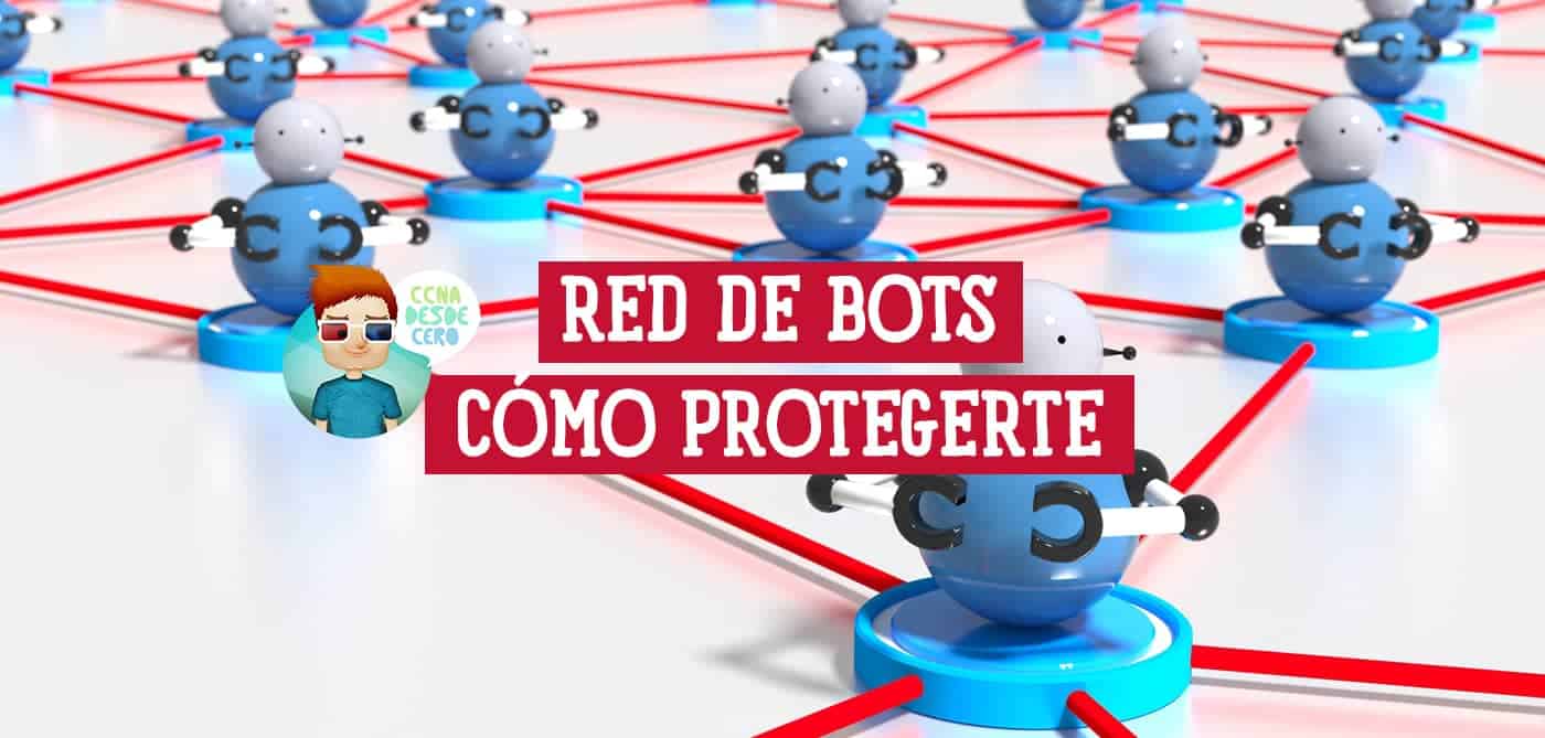 Redes de Bots y Cómo proteger tu Computadora