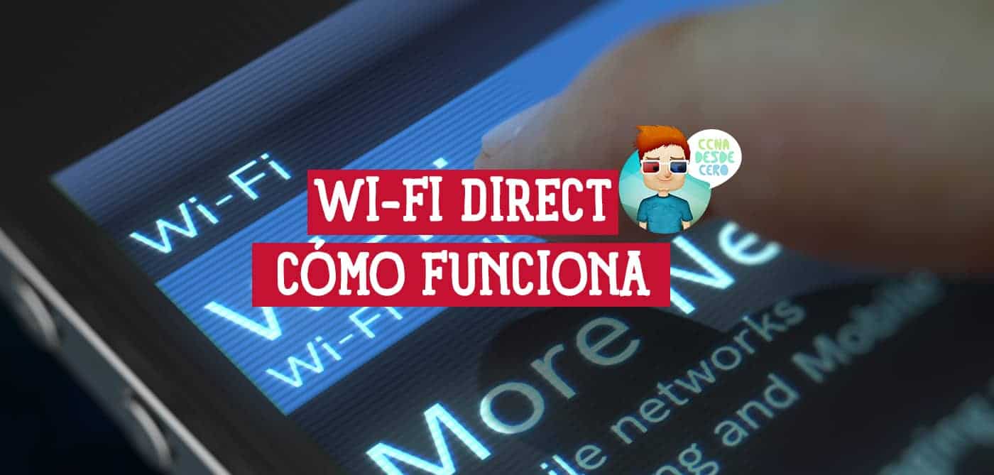 Wi-Fi Direct Qué es, Cómo Funciona y Cómo Utilizar esta Tecnología