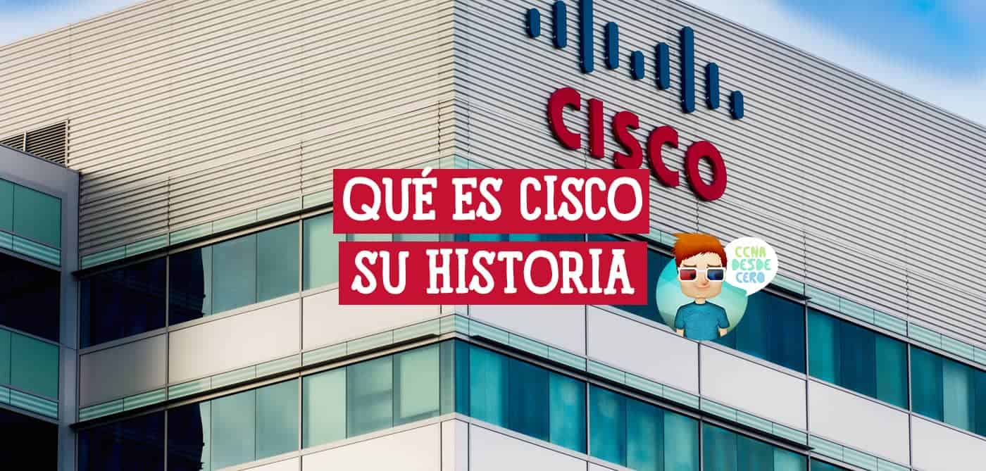 Qué es Cisco Su Historia y Ascenso