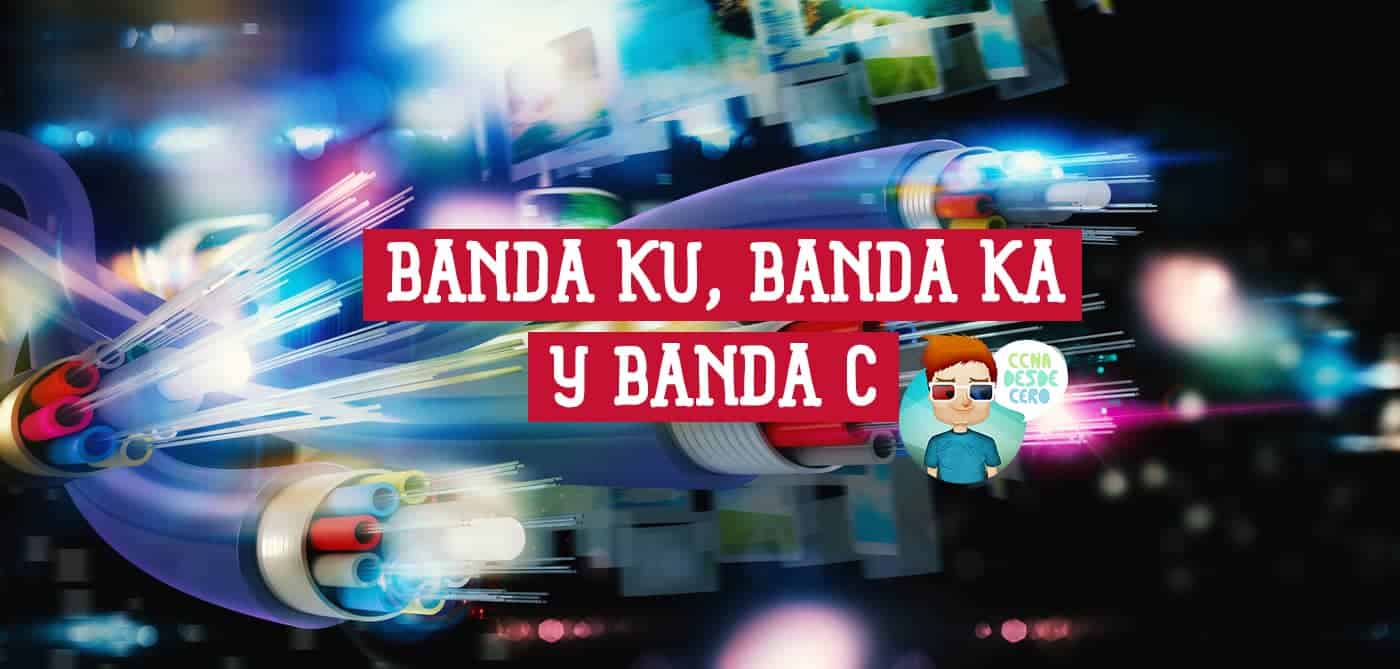 Qué es Banda Ku, Banda Ka y Banda C