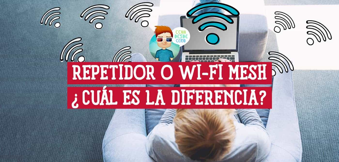 Repetidor o Wi-Fi Mesh Cuál es la Diferencia