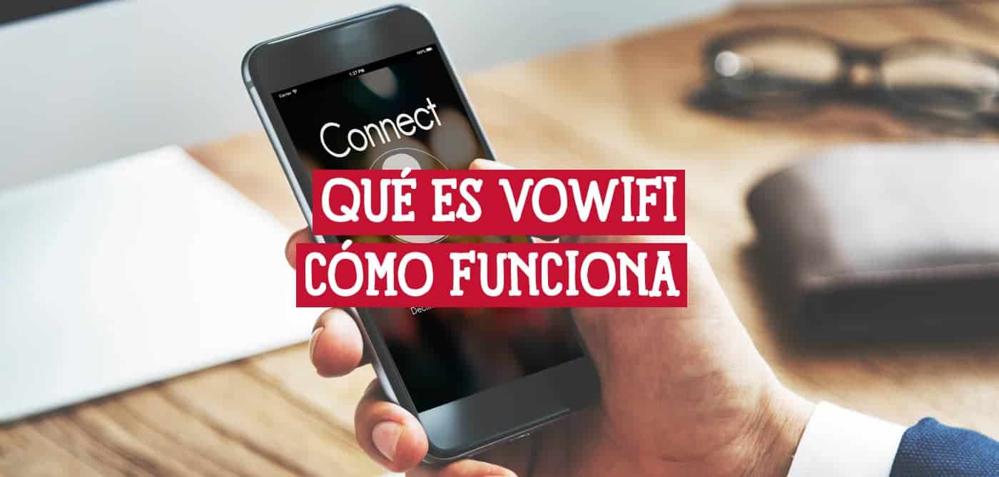 Qué es VoWiFi Cómo Funciona y las Ventajas