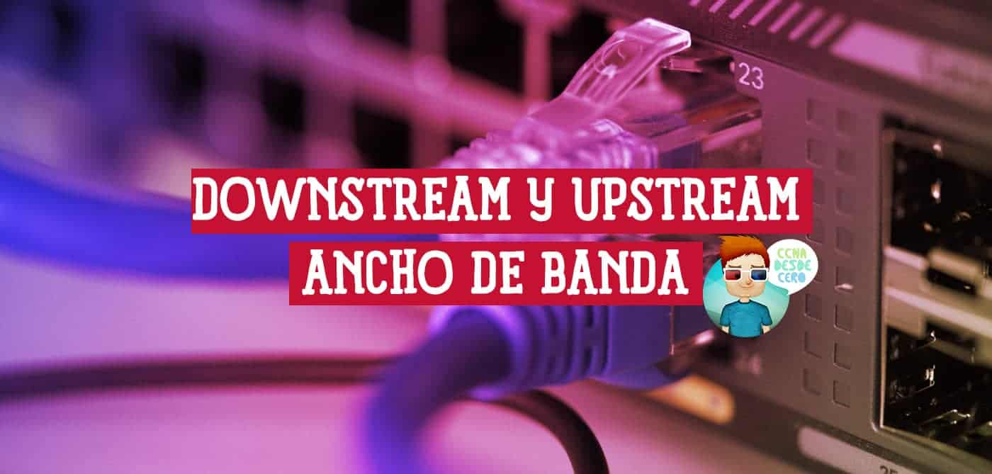 Qué es Downstream y Upstream Uplink en el Ancho de Banda