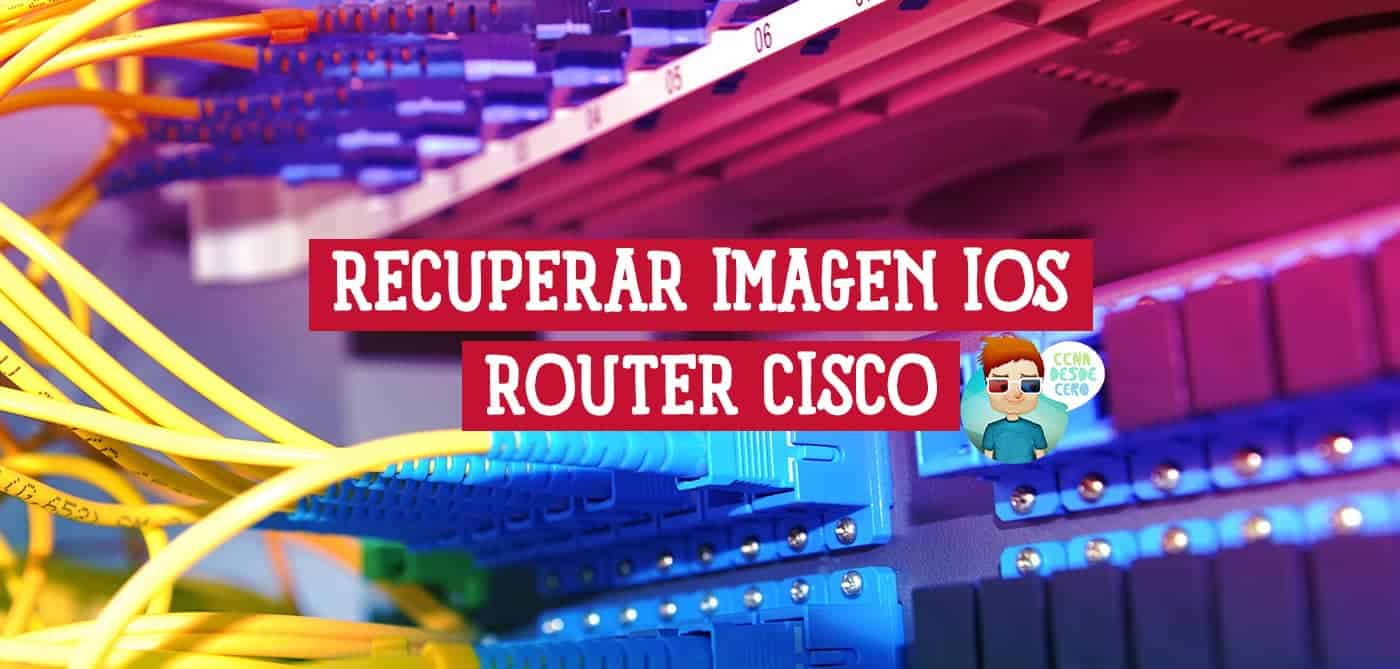 Cómo Recuperar Imagen IOS de Router Cisco