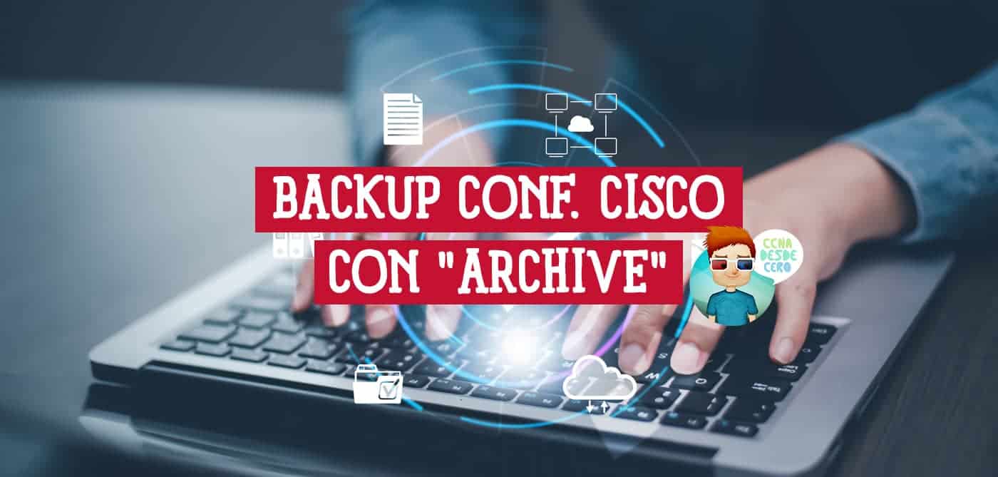 Copia de seguridad Automático de Configuración en Cisco con comando archive