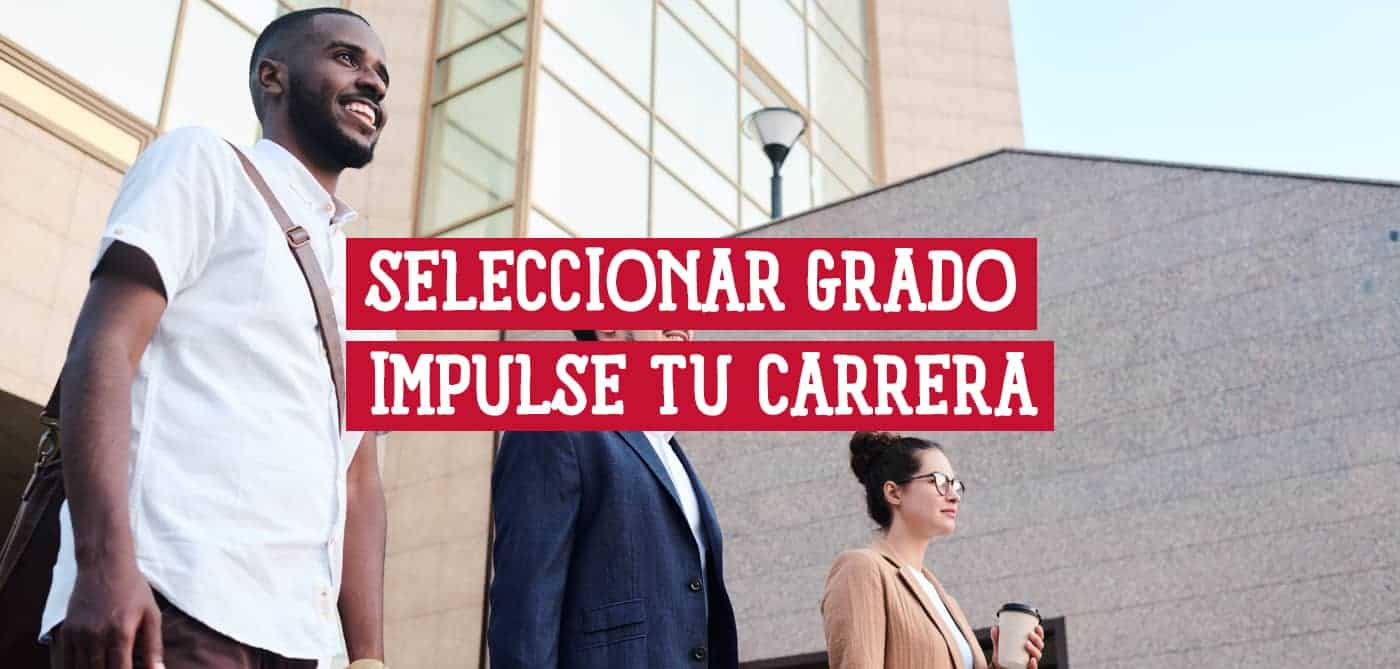 Guía para Seleccionar el Grado que Impulse tu Carrera