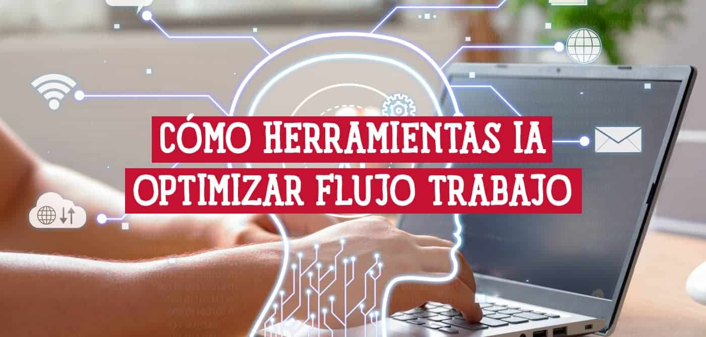 Cómo herramientas de IA pueden optimizar flujo de trabajo