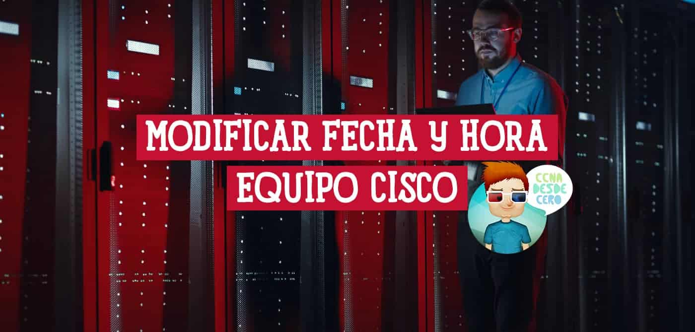 Cómo Modificar la Fecha y la Hora en un Equipo Cisco