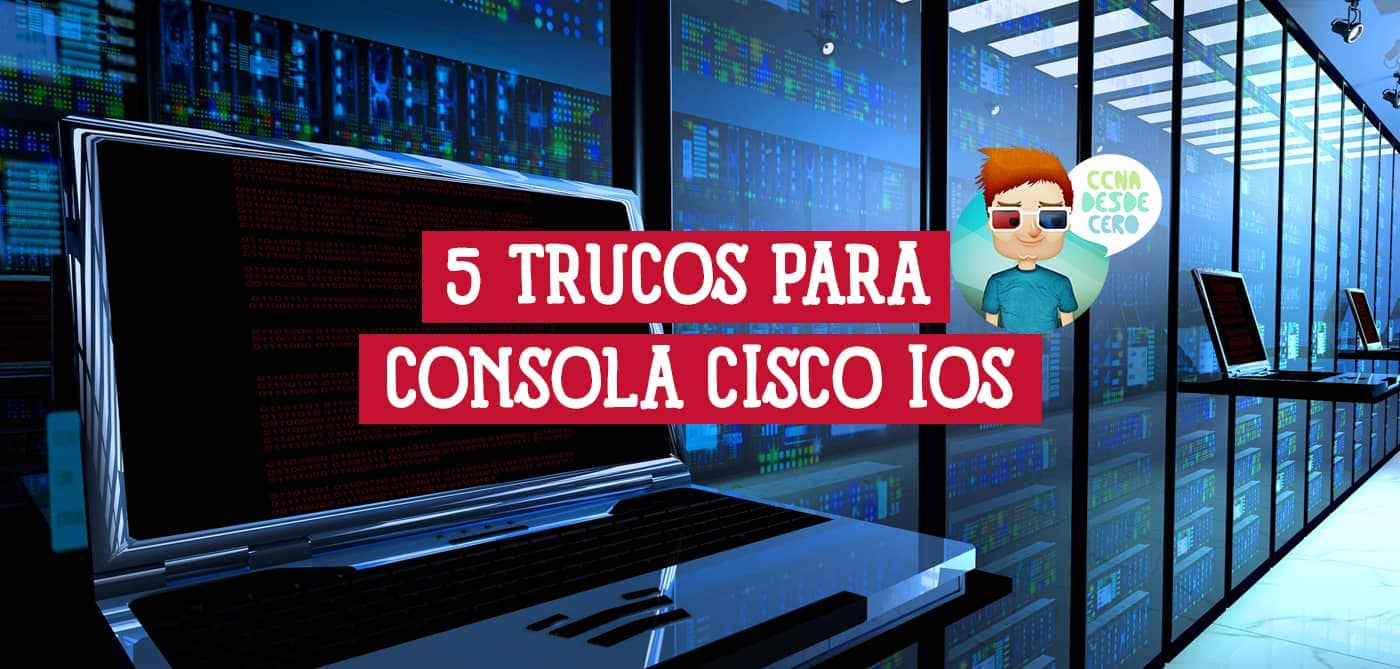 5 Trucos de comandos para la Consola de Cisco