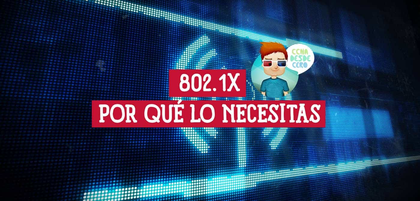 802.1X Por Qué lo Necesitas y Qué Problemas Resuelve