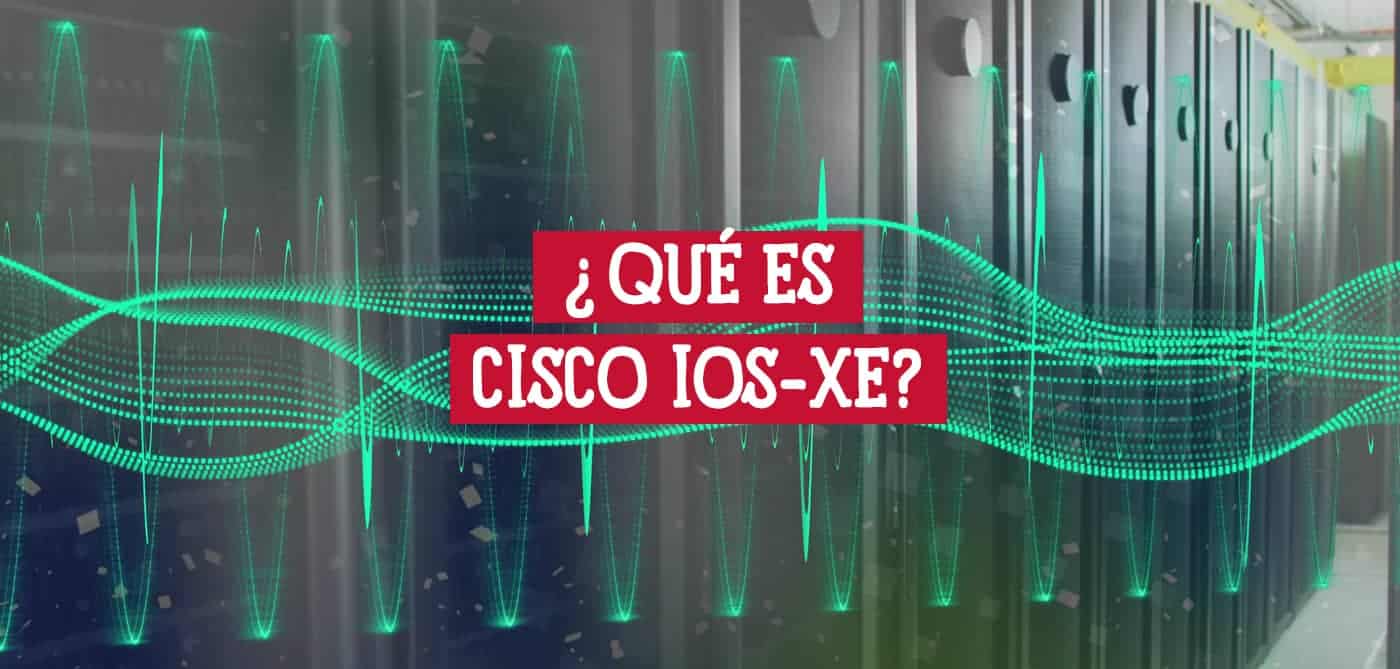 Qué es Cisco IOS-XE