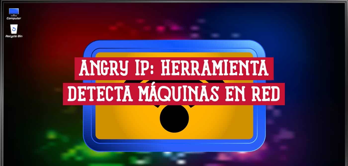Angry IP Herramienta que detecta todas las Máquinas en la Red