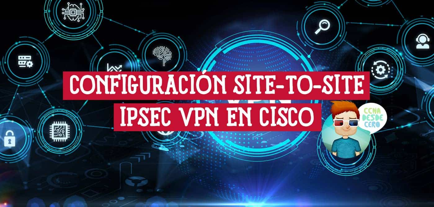 Configuración de Site-To-Site IPSec VPN en Cisco