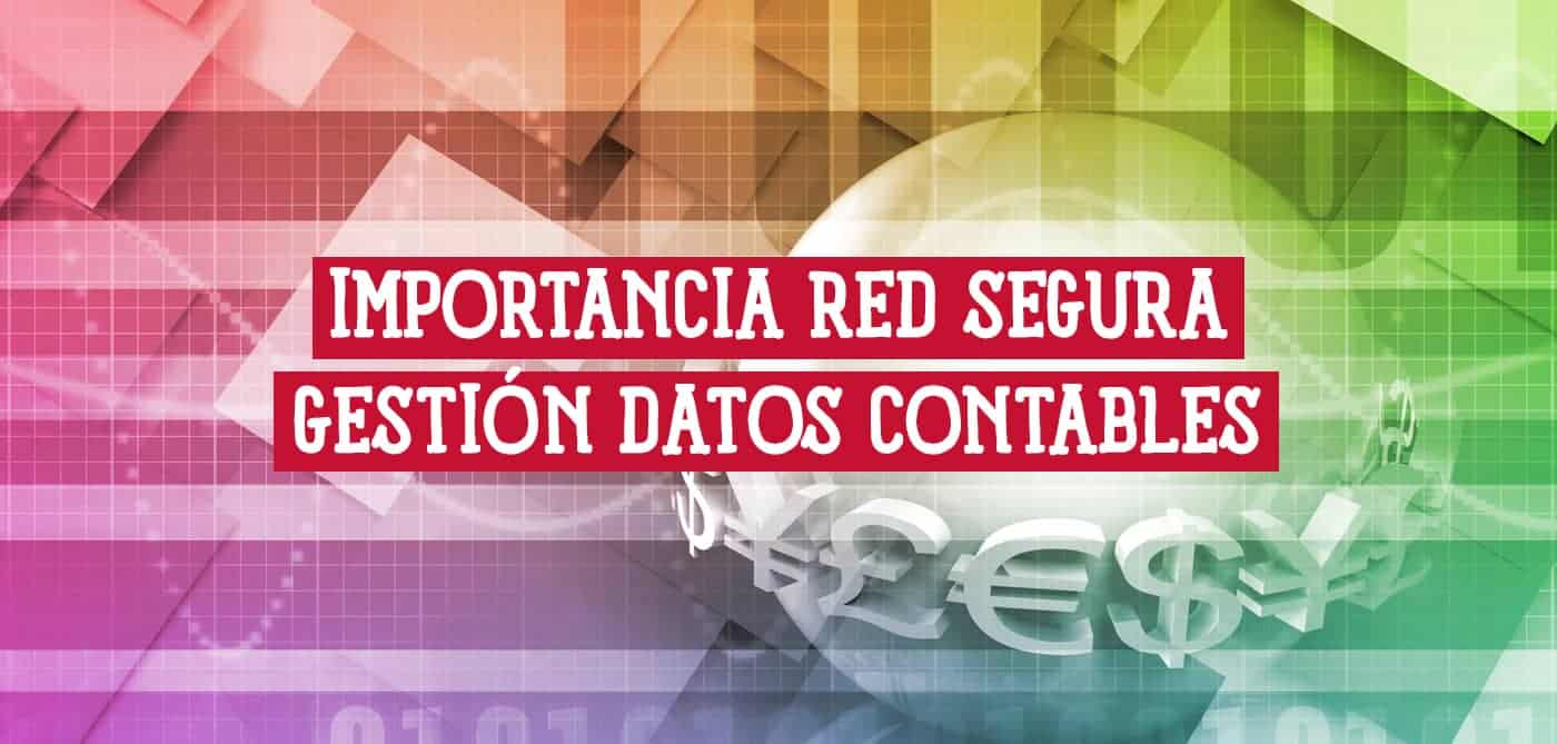 Importancia de una Red Segura en Gestión de Datos Contables