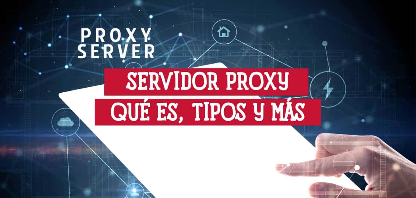 Servidor Proxy Qué es Tipos y Por qué es Necesario