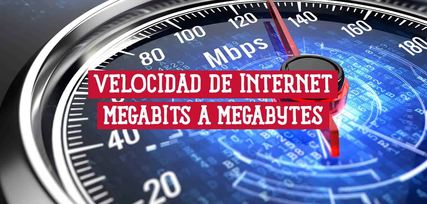 Entender Velocidad de Internet convirtiendo Megabits a Megabytes