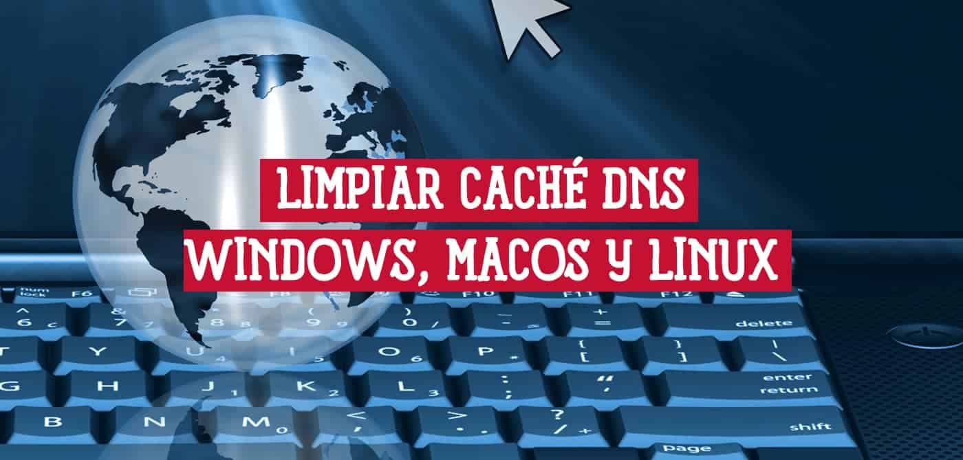 Cómo Limpiar la Caché DNS Localmente en Windows, MacOS y Linux