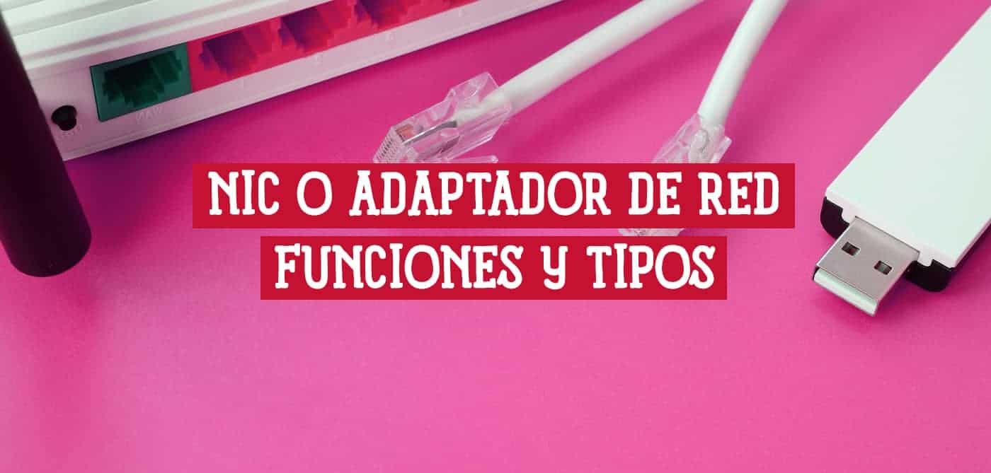 NIC o Adaptador de Red Definición Funciones y Tipos